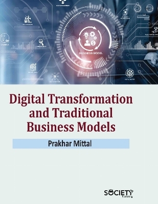Digital Transformation and Traditional Business Models - Prakhar Mittal