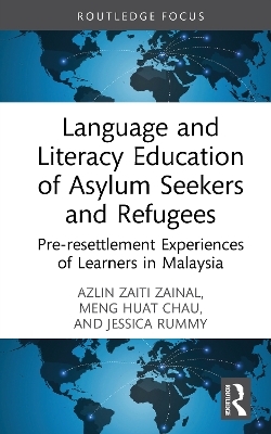 Language and Literacy Education of Asylum Seekers and Refugees - Azlin Zaiti Zainal, Meng Huat Chau, Jessica Rummy