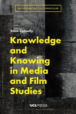 Knowledge and Knowing in Media and Film Studies - Steve Connolly