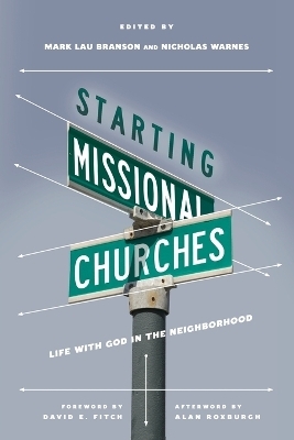 Starting Missional Churches &ndash; Life with God in the Neighborhood - Mark Branson, Nicholas Warnes