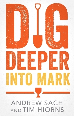 Dig Deeper into Mark - Andrew Sach, Tim Hiorns