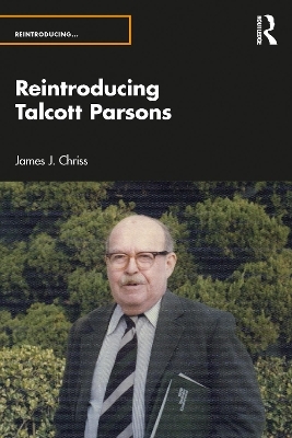 Reintroducing Talcott Parsons - James J. Chriss