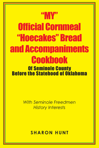 “My” Official Cornmeal “Hoecakes” Bread and Accompaniments Cookbook of Seminole County Before the Statehood of Oklahoma