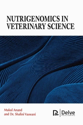 Nutrigenomics in Veterinary Science - Mukul Anand, Shalini Vaswani