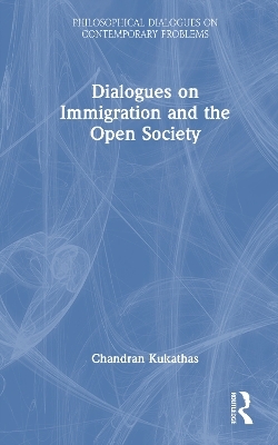 Dialogues on Immigration and the Open Society - Chandran Kukathas