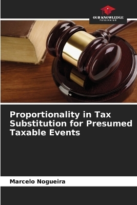 Proportionality in Tax Substitution for Presumed Taxable Events - Marcelo Nogueira