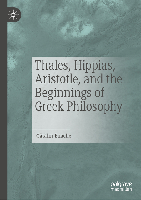 Thales, Hippias, Aristotle, and the Beginnings of Greek Philosophy - Cătălin Enache