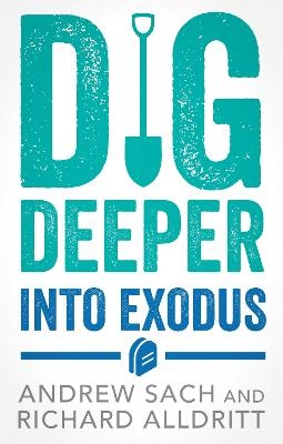 Dig Deeper into Exodus - Andrew Sach, Richard Alldritt