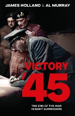 Victory '45 - James Holland, Al Murray