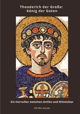 Theoderich der Gro&szlig;e: K&ouml;nig der Goten - Pietro Galba