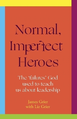 Normal, Imperfect Heroes - James Grier, Liz Grier