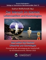 Der Mensch im Kosmos: Lebenswelten und Kosmologien. Man within the Cosmos: Lifeworlds and Cosmologies. - Gudrun Wolfschmidt