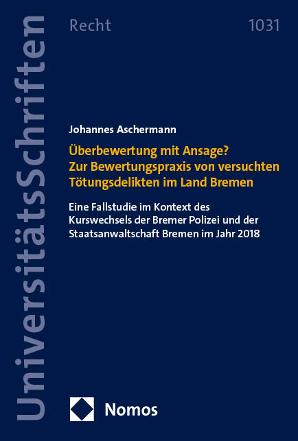 &Uuml;berbewertung mit Ansage? Zur Bewertungspraxis von versuchten T&ouml;tungsdelikten im Land Bremen - Johannes Aschermann