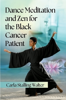 Dance Meditation and Zen for the Black Cancer Patient - Carla Stalling Walter