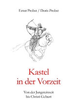 Kastel in der Vorzeit - Ernst Probst, Doris Probst