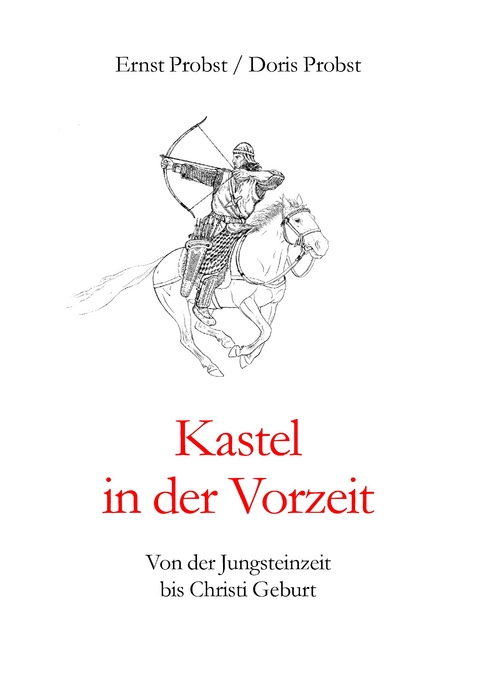 Kastel in der Vorzeit - Ernst Probst, Doris Probst