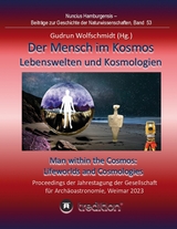 Der Mensch im Kosmos: Lebenswelten und Kosmologien. Man within the Cosmos: Lifeworlds and Cosmologies. - Gudrun Wolfschmidt
