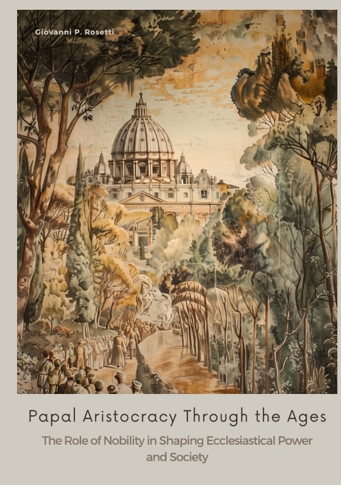 Papal Aristocracy Through the Ages - Giovanni P. Rosetti