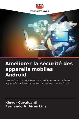 Am&eacute;liorer la s&eacute;curit&eacute; des appareils mobiles Android - Klever Cavalcanti, Fernando A Aires Lins