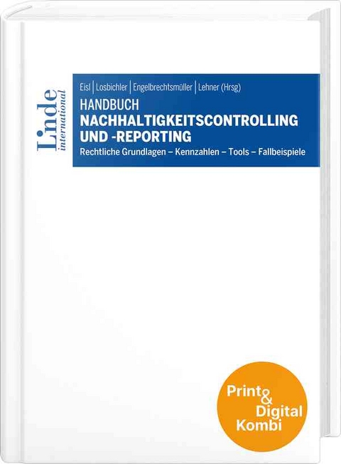Handbuch Nachhaltigkeitscontrolling und -reporting (Kombi Print&digital) - Christopher Anderlohr, Josef Baum&uuml;ller, Georg Blazek, Julian Deininger, Fabian Egger, Stefan Fink, Sonia Frenkenberger, Harald Fuchs, Thomas Gaber, Werner Gedlicka, Nina Grochowitzki, Theresa Gr&uuml;nsteidl, Lisa Hammerl, Christa Hangl, Thomas Hirnschall, Peter Hofer, Kerstin Hosa, Johannes Huber-Reiter, Stefanie Jordan, Alexander Koch, Jochen Kurtz, Michael Kusper, Ute Laun, Ingrid Lehner, Susanne Leitner-Hanetseder, Andreas Matje, Albert Mayr, Lisa Perkhofer, Anna Preisinger, Silke Preymann, Dschulay Reincke, Leopold Rohrer, Peter Sattler, Nicole Scheidleder, Katharina Sch&ouml;nauer, Stefan Sexl, Georg Speiser, Kira Terbeck, Johannes Teufl, Gerald Theissl, Viviane Trachsel, Ute Vanini, Sarah Wallner, Laura Wolfschluckner