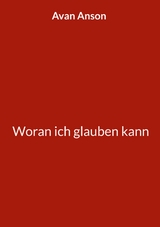 Woran ich glauben kann - Avan Anson