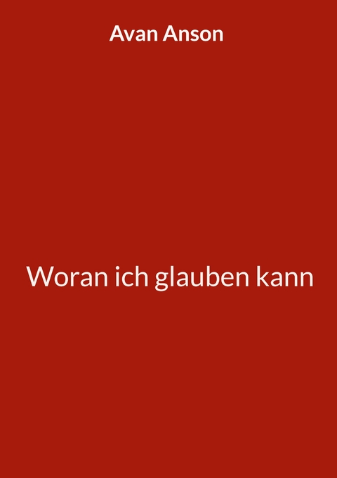 Woran ich glauben kann - Avan Anson