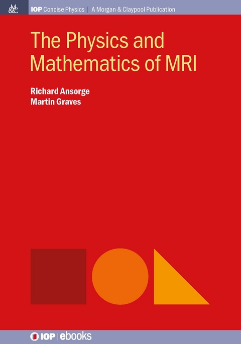 The Physics and Mathematics of MRI - Richard Ansorge, Martin Graves