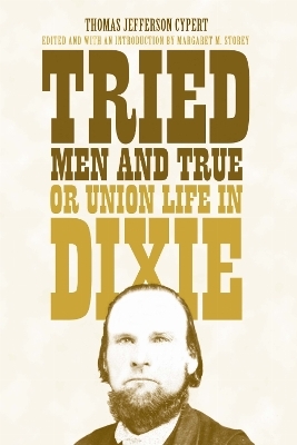 Tried Men and True, or Union Life in Dixie - Thomas Jefferson Cypert