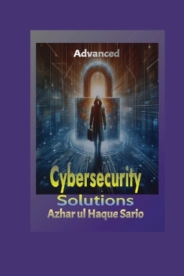 Advanced Cybersecurity Solutions - Azhar Ul Haque Sario