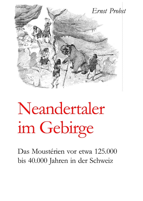 Neandertaler im Gebirge - Ernst Probst