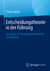 Entscheidungstheorie in der F&uuml;hrung - Frank Lattuch