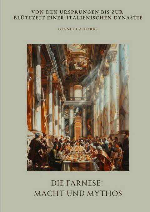 Die Farnese: Macht und Mythos - Gianluca Torri