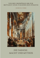 Die Farnese: Macht und Mythos - Gianluca Torri