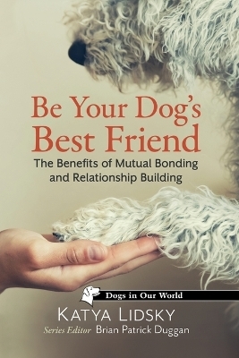 Be Your Dog's Best Friend - Katya Lidsky