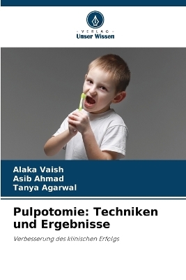 Pulpotomie - ALAKA VAISH, ASIB AHMAD, Tanya Agarwal