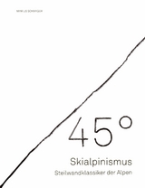 45&deg; &ndash; Skialpinismus: Steilwandklassiker der Alpen - Marius Schwager