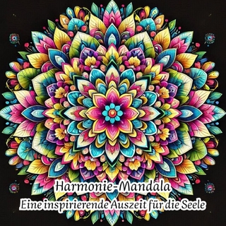 Mandalas der Harmonie - Eine inspirierende Auszeit für die Seele
