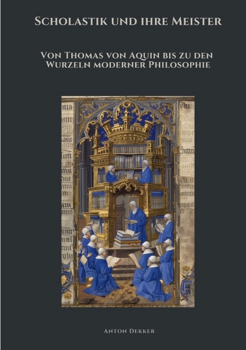 Scholastik und ihre Meister - Anton Dekker