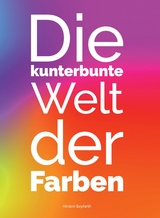 Die kunterbunte Welt der Farben - Kirsten Seyfarth