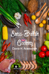 Swiss-British Cooking - David H. Aebischer