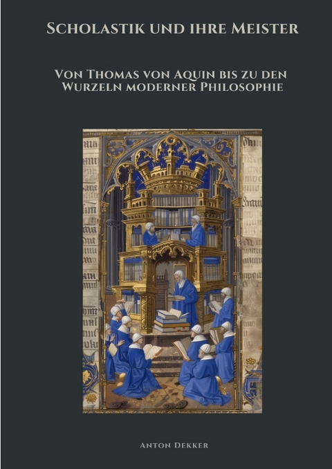 Scholastik und ihre Meister - Anton Dekker