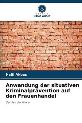 Anwendung der situativen Kriminalpr&auml;vention auf den Frauenhandel - Halil Akbas