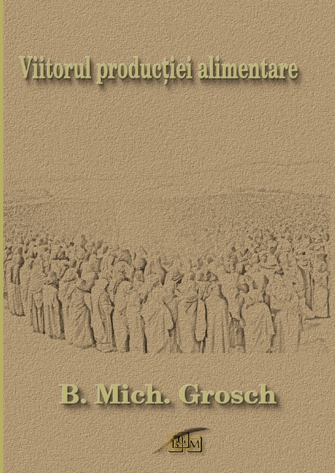 Viitorul producției alimentare - Bernd Michael Grosch