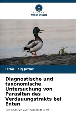 Diagnostische und taxonomische Untersuchung von Parasiten des Verdauungstrakts bei Enten - Israa Faiq Jaffar