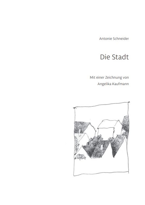 Die Stadt - Antonie Schneider
