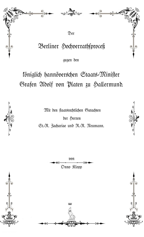 Der Berliner Hochverrathsproce&szlig; gegen den k&ouml;niglich hann&ouml;verschen Staats-Minister Grafen Adolf von Platen zu Hallermund - Onno Klopp