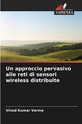 Un approccio pervasivo alle reti di sensori wireless distribuite - Vinod Kumar Verma