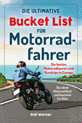 Die ultimative Bucket List f&uuml;r Motorradfahrer - Ralf Werner