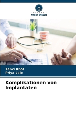 Komplikationen von Implantaten - Tanvi Khot, Priya Lele