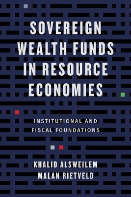 Sovereign Wealth Funds in Resource Economies - Khalid Alsweilem, Malan Rietveld